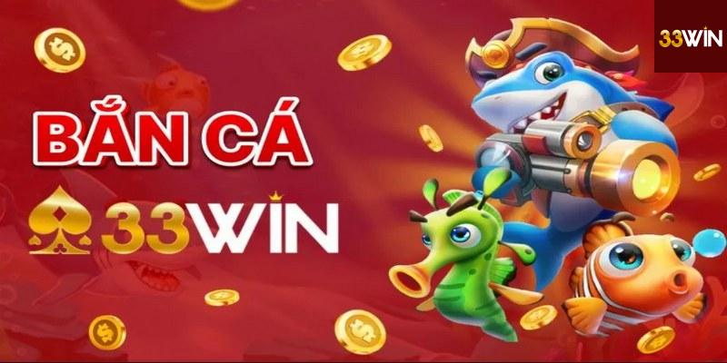 Đặc Điểm Nổi Bật Của Bắn Cá 33Win